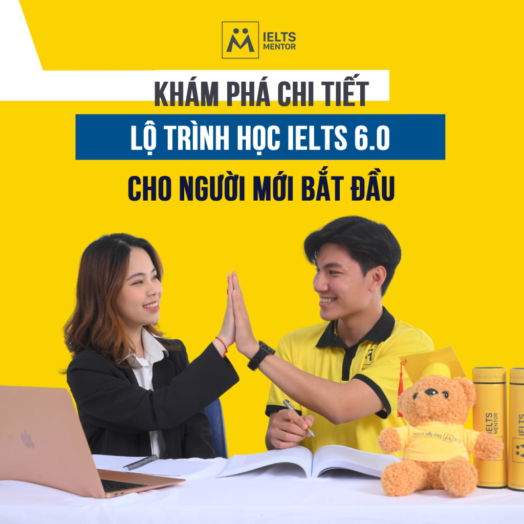 Khám Phá Chi Tiết Lộ Trình Học Ielts 6.0 Cho Người Mới Bắt Đầu